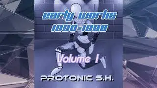 Protonic S.H. - Early Works Volume 1
