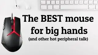 The BEST mouse for big hands (and other hot peripheral talk)