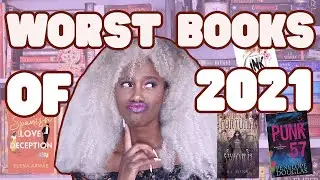My 10 WORST Books of 2021 | MOST DISAPPOINTING READS OF 2021