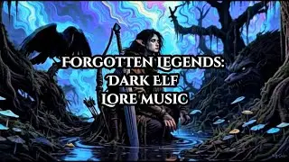 Forgotten Legends: Dark Elf Lore Music