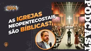 IGREJAS NEOPENTECOSTAIS PODEM SER CONSIDERADAS IGREJAS BÍBLICAS? #004