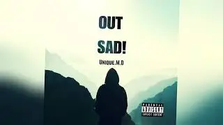 Unique.M.D - Out Sad!