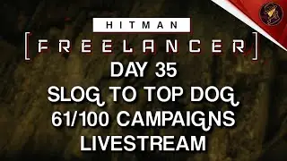 HITMAN Freelancer VoD | Day 35 | Slog To Top Dog | 61/100 Campaigns
