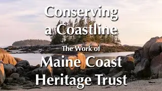 Conserving a Coastline, The Work of Maine Coast Heritage Trust