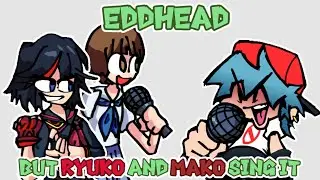 FNF Eddhead but Ryuko and Mako Sing It (Eddhead Cover) (FNF Cover) GAMEPLAY