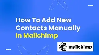 How To Add New Contacts Manually In Mailchimp