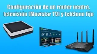 Configuración de un router neutro, televisión (IPTV) con Movistar TV y teléfono fijo