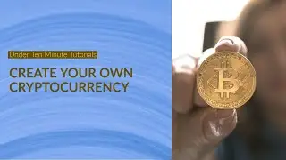 Create your Own Cryptocurrency in Less Than 10 Minutes!