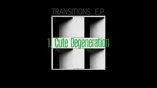 Cute Degeneration [Transitions EP -  Djane Ki]