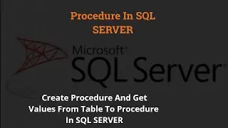 How to Create Procedure IN SQL SERVER | Get Data From Table And Print Using Procedure 