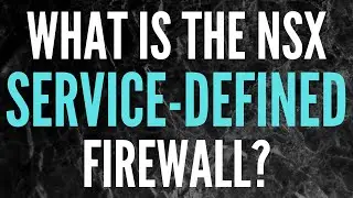NSX Service-Defined Firewall: Overview (pt. 1)