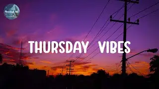 Thursday  vibes  🎉️  Morning Vibes Songs Playlist
