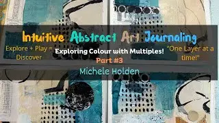 Mixed Media Art - How to Explore with Multiples - Intuitive Painting - Part #3 - Intuitive Painting