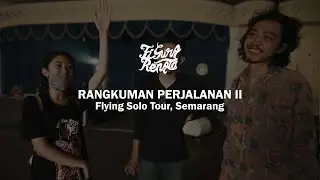 RANGKUMAN PERJALANAN II  (Pamungkas, Flying Solo Tour, Semarang)