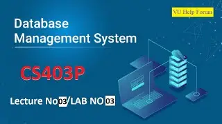 CS403(Practical) LAB NO 3||Lecture NO 03|DataBase Managment System Practical