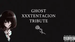 Ghost [Another AMV] xxxtentacion tribute.