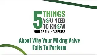 5 Things You Need To Know About Why Your Mixing Valve Fails To Perform