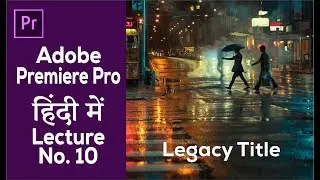 Legacy Title in Adobe Premiere Pro in Hindi Tutorials Lecture 10