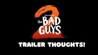 Bad Guys 2 Trailer thoughts!