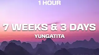 [1 HOUR] yungatita - 7 Weeks & 3 Days (Lyrics)