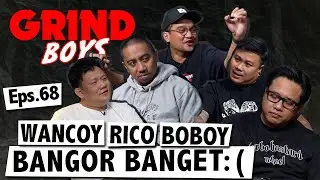 Grind Boys Eps. 68 - Wancoy Rico Boboy Bangor Banget :(