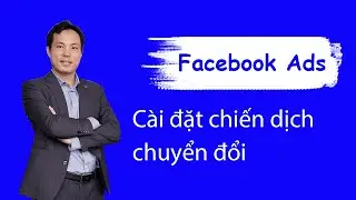 HƯỚNG DẪN CÀI ĐẶT CHIẾN DỊCH CHUYỂN ĐỔI FACEBOOK