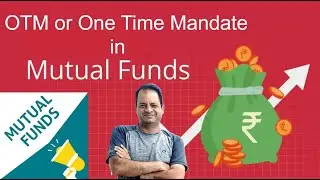 OTM or One Time Mandate In Mutual Funds