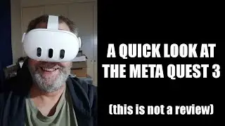 Quick look at the Meta Quest 3. Not a review.