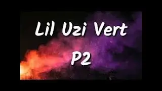 Lil Uzi Vert - P2 (Lyrics)