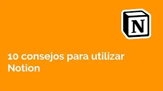 10 consejos útiles para utilizar Notion
