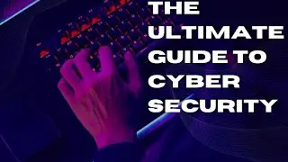 The Ultimate Guide to Cyber Security
