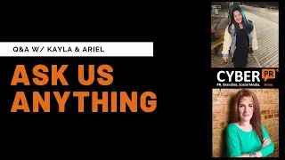 Cyber PR Live: Ask Us Anything w/ Kayla & Ariel