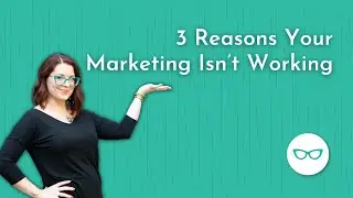 3 Reasons Your Marketing Isn’t Working
