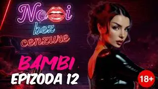 NOĆI BEZ CENZURE Epizoda 12 - Sara Bokan (BAMBI VAL) 
