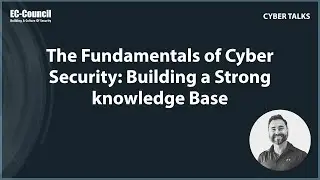 The Fundamentals of Cybersecurity: Building a Strong Knowledge Base
