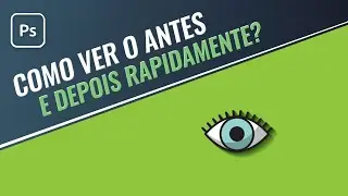 Tutorial photoshop: Como ver o antes e depois rapidamente?