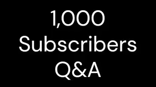 1,000 Subscribers Q&A!