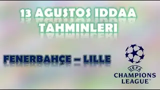 13 Ağustos İddaa Tahminleri | Fenerbahçe-Lille | Şampiyonlar Ligi