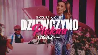 SKOLIM & CLEO - Dziewczyno Piękna (TRIGGER Remix)