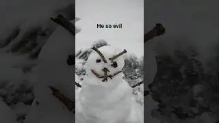 The EVIL Snowman! 