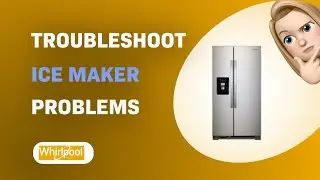 How to Troubleshoot Whirlpool WRS555SIHZ Ice Maker Problems