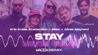 Kris Kross Amsterdam x SERA x Conor Maynard - Stay ( Never Leave ) ( M4CSON REMIX )