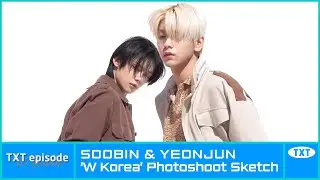 [EPISODE] SOOBIN & YEONJUN 'W Korea' Photoshoot Sketch - TXT (투모로우바이투게더)