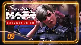 Jay Plays Mass Effect - 09, Say Hi To Your Mom For Me