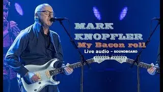 Mark Knopfler - MY BACON ROLL (BEST LIVE audio) "BREXIT MAN" song
