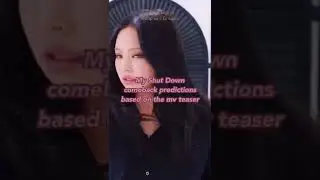 My Shut Down comeback predictions based on the mv teaser