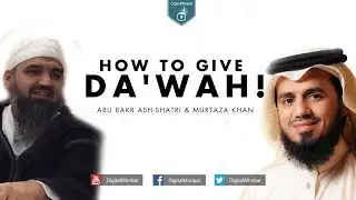 How to Give Da'wah! - Abu Bakr Ash-Shatri & Murtaza Khan