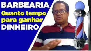 QUANTO TEMPO LEVA para GANHAR DINHEIRO com BARBEARIA?
