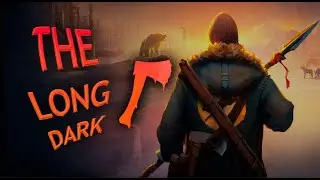Глазами Новичка ВХОДИМ В КУРС ДЕЛА-The Long Dark(2023)