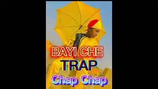 BAYI CHE TRAP OFFICIEL DE PLUS CHAP CHAP GANG